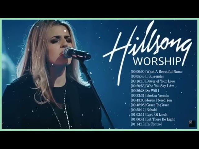 Hillsong Worship Best Praise Songs Collection 2023 – Gospel Christian Songs Of Hillsong Worship class=