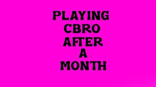 So I played CBRO after a month...