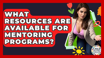 What Resources Are Available For Mentoring Programs? - Child Welfare Network