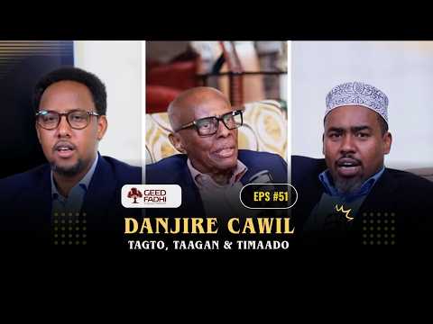 GEEDFADHI#51: Danjire Cawil iyo Xog-ogaalnimadiisa Sooyaalka Siyaasadda Soomaalida.