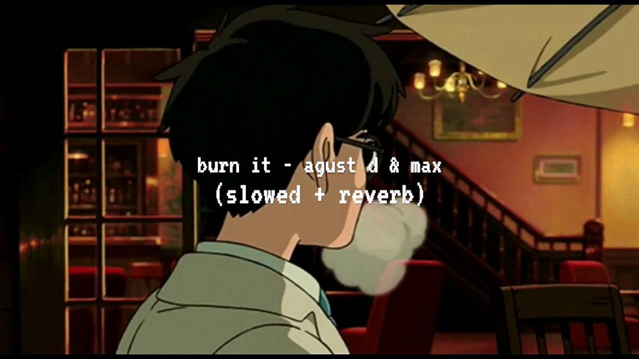 burn it - agust d & max (slowed and reverb)