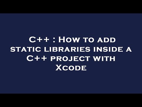 C++ : How to add static libraries inside a C++ project with Xcode