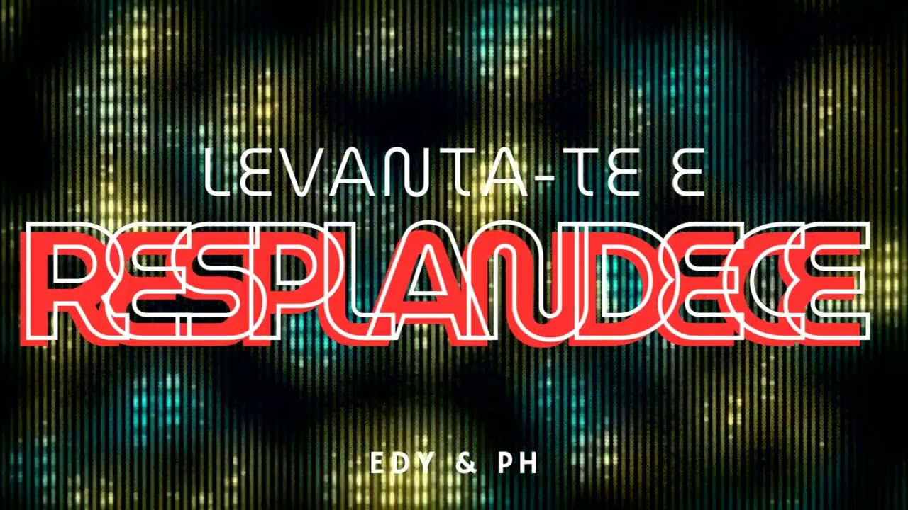 LEVANTA-TE E RESPLANDECE | 