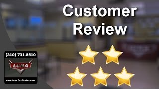 Luna Car Center San Antonio          Exceptional           5 Star Review by Caroline C.