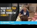 VLOGUARY 27 Nadia Does YOGA &The FAMILY Come ROUND for a ROAST!