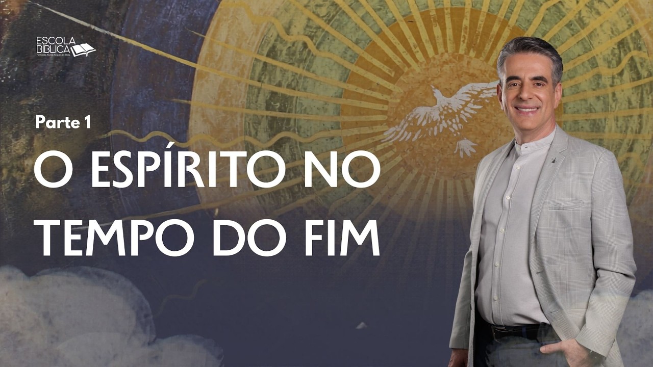 O Espírito no Tempo do Fim (Parte 1)