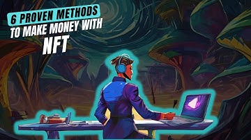 NFT: 6 Proven Methods to Make Money