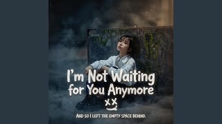 I’m Not Waiting for You Anymore