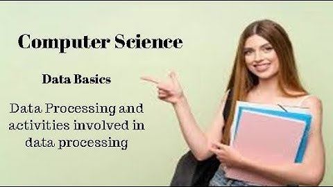 2nd Year Computer Science Ch 1 (Data Processing and Activities involved in Data Processing)