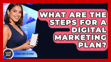 What Are The Steps For A Digital Marketing Plan? - Latino Start Up Space