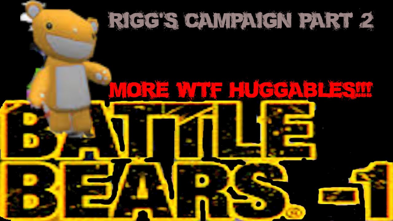 Battle Bears Riggs WTF HUGGABLES!? - Riggs Campaign Part 2 | Battle Bears-1 - YouTube