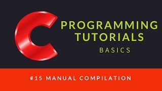 C Programming : 015 : Manual Compilation