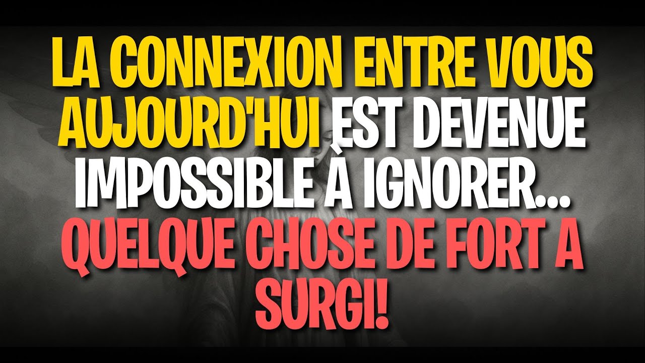 La connexion entre vous aujourd'hui est devenue impossible à ignorer… quelque chose de fort a surgi!