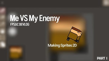 Me VS My Enemy • FPSGC DEVLOG • PART I : MAKING SPRITES