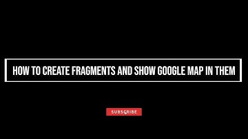 How to create fragments and show google maps in fragments in Android Studio - Latest Method