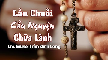 Giờ Lần Chuỗi Mân Côi Cầu Nguyện Chữa Lành