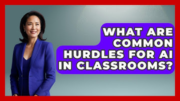What Are Common Hurdles For AI In Classrooms? - Safe AI for The Classroom