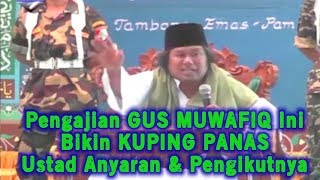 YANG GA KUAT JANGAN NONTON! Pengajian GUS MUWAFIQ Ini Bikin KUPING PANAS Ustad Anyaran & Pengikutnya