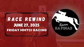 MMTCI RACE REWIND | JUNE 27, 2025 | FRIDAY MMTCI RACING | Karera Sa Pinas