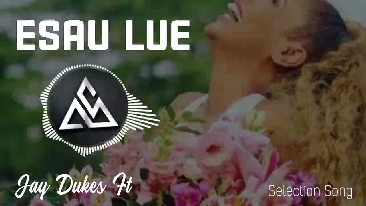 ESAU LUE 🌍🏝️🇵🇬🗣️ JAY Dukes ft🇵🇬🏝️🌍Selection Song🏝️🌍🇵🇬