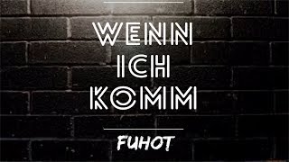Fuhot - Wenn ich komm  (2015 SINGLE)