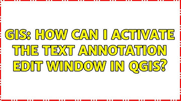 GIS: How can I activate the Text annotation edit window in QGIS?