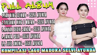 Full Album Madura Viral Selvi Ayunda - Tak Ning Edinah X Tresna Ning E Matah