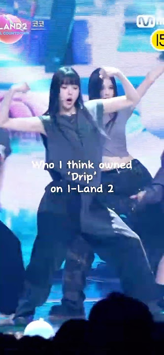 Who I think owned ‘Drip’ on I-Land 2