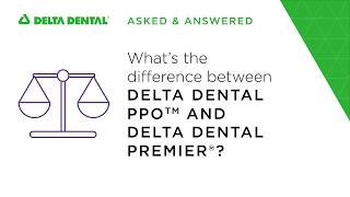What's the difference between Delta Dental PPO and Delta Dental Premier?