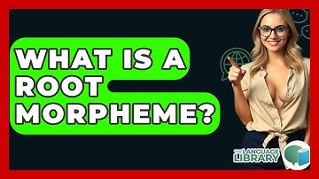 What Is A Root Morpheme? - The Language Library