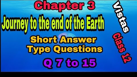 "Journey to the end of the Earth" Short Answer Type Question. Class 12, Vistas, English Ncert.
