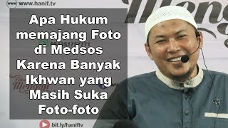 Apakah Hukum Memajang Foto di Medsos, karena banyak Ikhwan yang masih suka foto foto