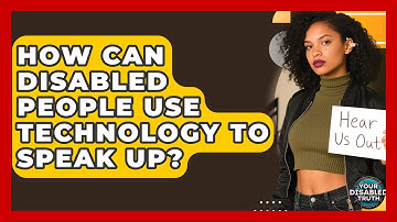 How Can Disabled People Use Technology To Speak Up? - Your Disabled Truth