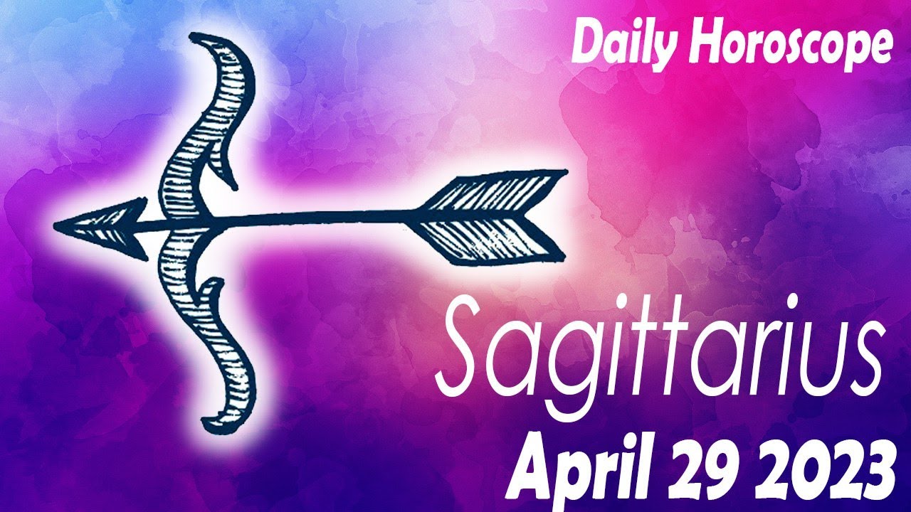 HOROSCOPE FOR TODAY SAGITTARIUS DAILY HOROSCOPE TODAY April 29 2023