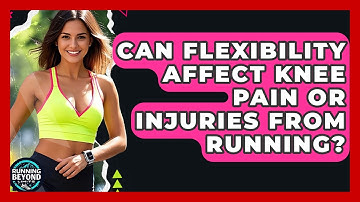 Can Flexibility Affect Knee Pain Or Injuries From Running? - Running Beyond Limits