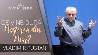 CE VINE DUPA NAȘTEREA DIN NOU? • Vladimir Pustan • Biserica Sfânta Treime Londra • 2019