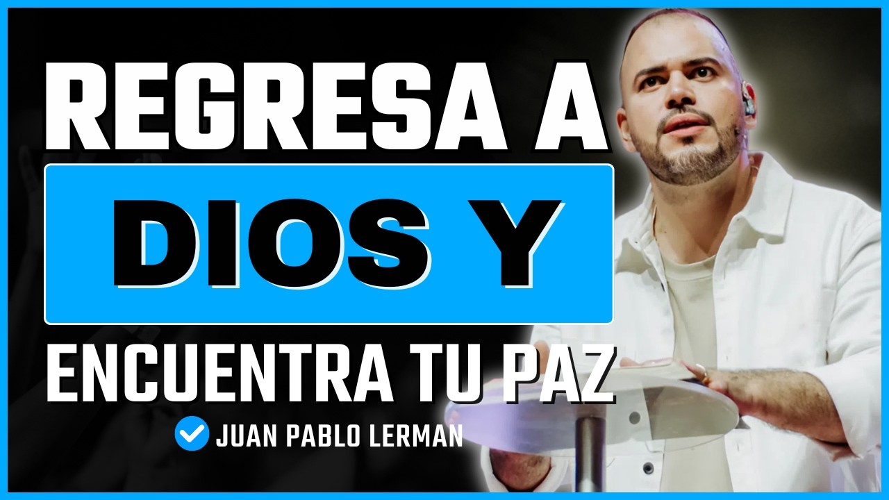 Por qué nos alejamos de Dios y cómo volver a Su presencia | Juan Pablo Lerman