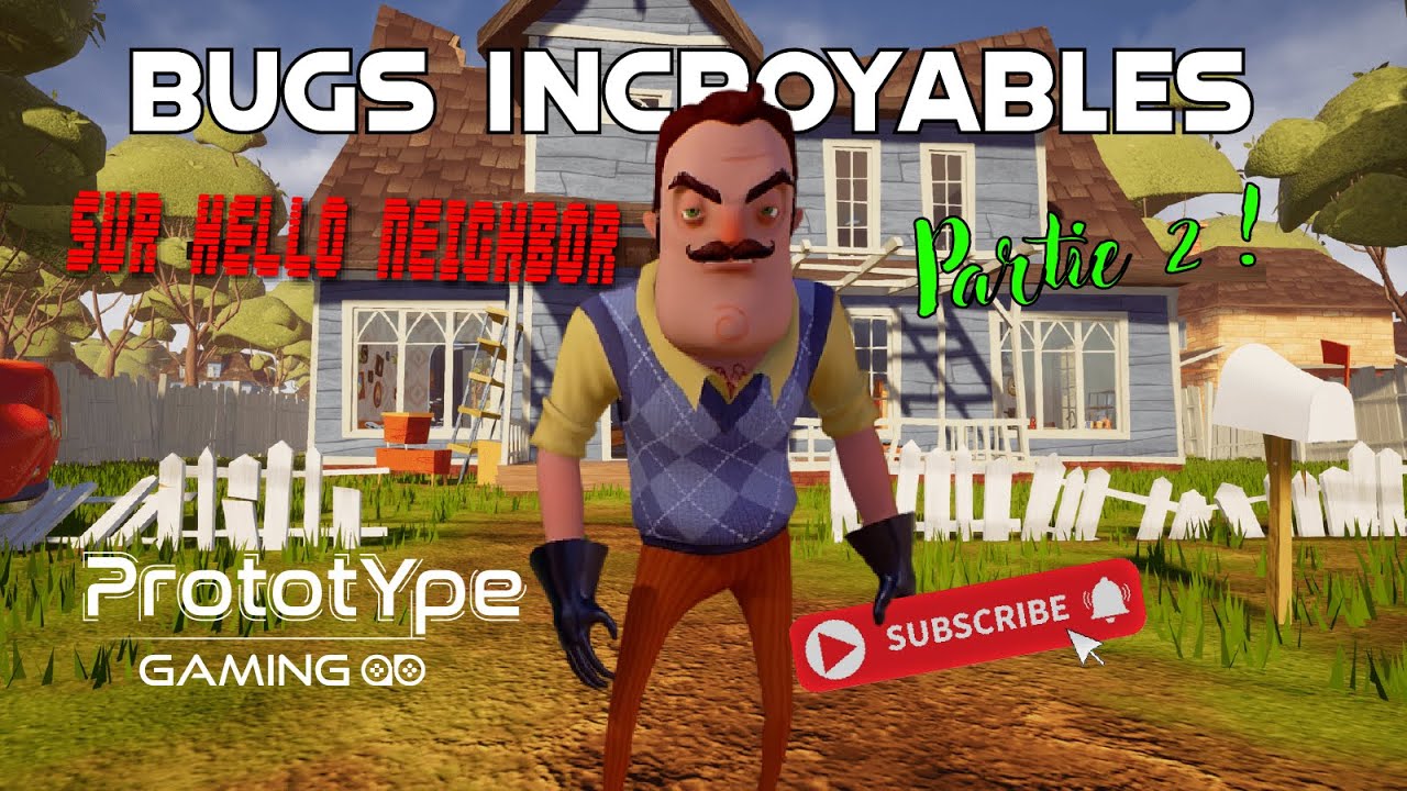 Bugs INCROYABLES sur Hello Neighbor partie 2 !!!