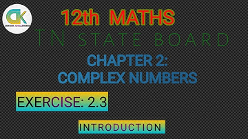 12th Maths Chapter 2 Complex Numbers Exercise 2.3 Introduction