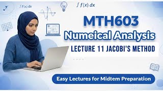 MTH603 Lecture 11: |mth603 midterm preparation |Jacobi's Method for Solving Linear Systems 