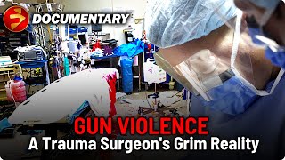 HOW GUN VIOLENCE LOOKS IN HOSPITALS | A TRAUMA SURGEON'S GRIM REALITY | GUN SHOT WOUND DOCUMENTARY