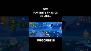 FORTNITE PHYSICS BE LIKE...
