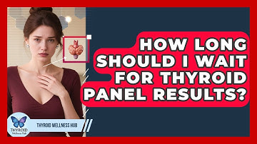How Long Should I Wait For Thyroid Panel Results? - Thyroid Wellness Hub