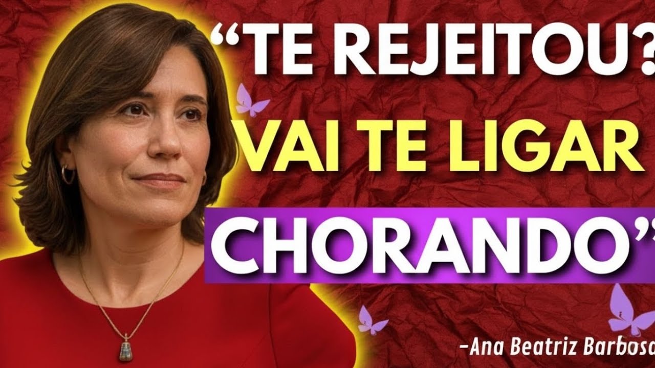 3 Atitudes Que Fazem Quem Te Rejeitou Implorar Para Voltar | Ana Beatriz Barbosa
