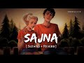 Sajna Slowed Reverb Darshan Raval Aditya Gadhvi Hansika Pareek Anshul3zx