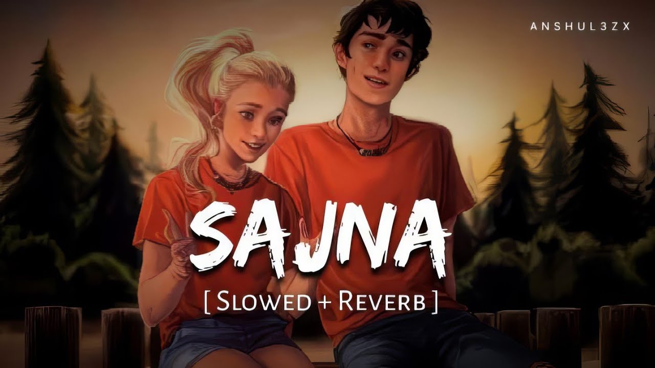 Sajna (Slowed + Reverb) | Darshan Raval, Aditya Gadhvi, Hansika Pareek | Anshul3zx Sajna (Slowed + Reverb) | Darshan Raval, Aditya Gadhvi, Hansika Pareek | Anshul3zx