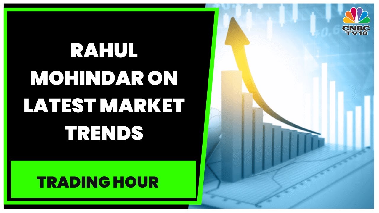 Rahul Mohindar Shares His Views On Latest Market Trends & More | Trading Hour | CNBC-TV18