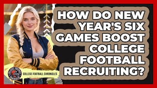 How Do New Year's Six Games Boost College Football Recruiting? - College Football Chronicles