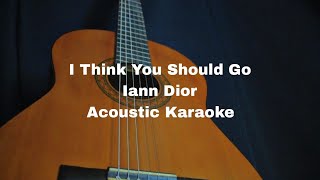 Iann Dior - I Think You Should Go (Acoustic Karaoke)