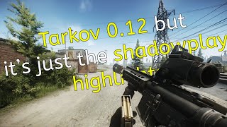 Tarkov 0.12 but it's just the shadowplay highlights